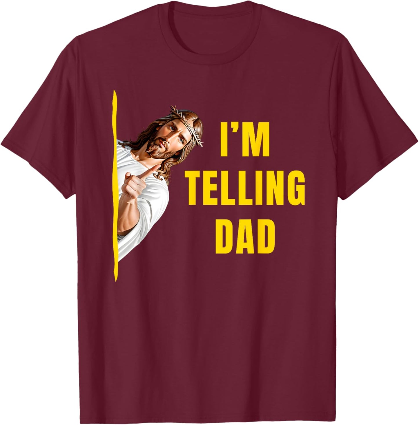 I'm Telling Dad Funny Jesus Christ Meme Christian Quote T-Shirt - T-Shirt | Maroon