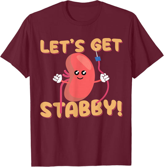 Let's Get Stabby Funny Dialysis Hemodialysis Dialysis Tech T-Shirt - T-Shirt | Maroon