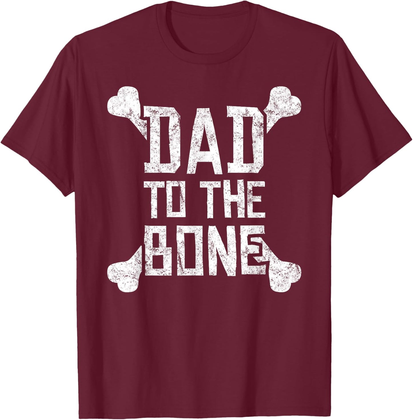 Dad to the Bone - Funny Gift Father T-Shirt - T-Shirt | Maroon
