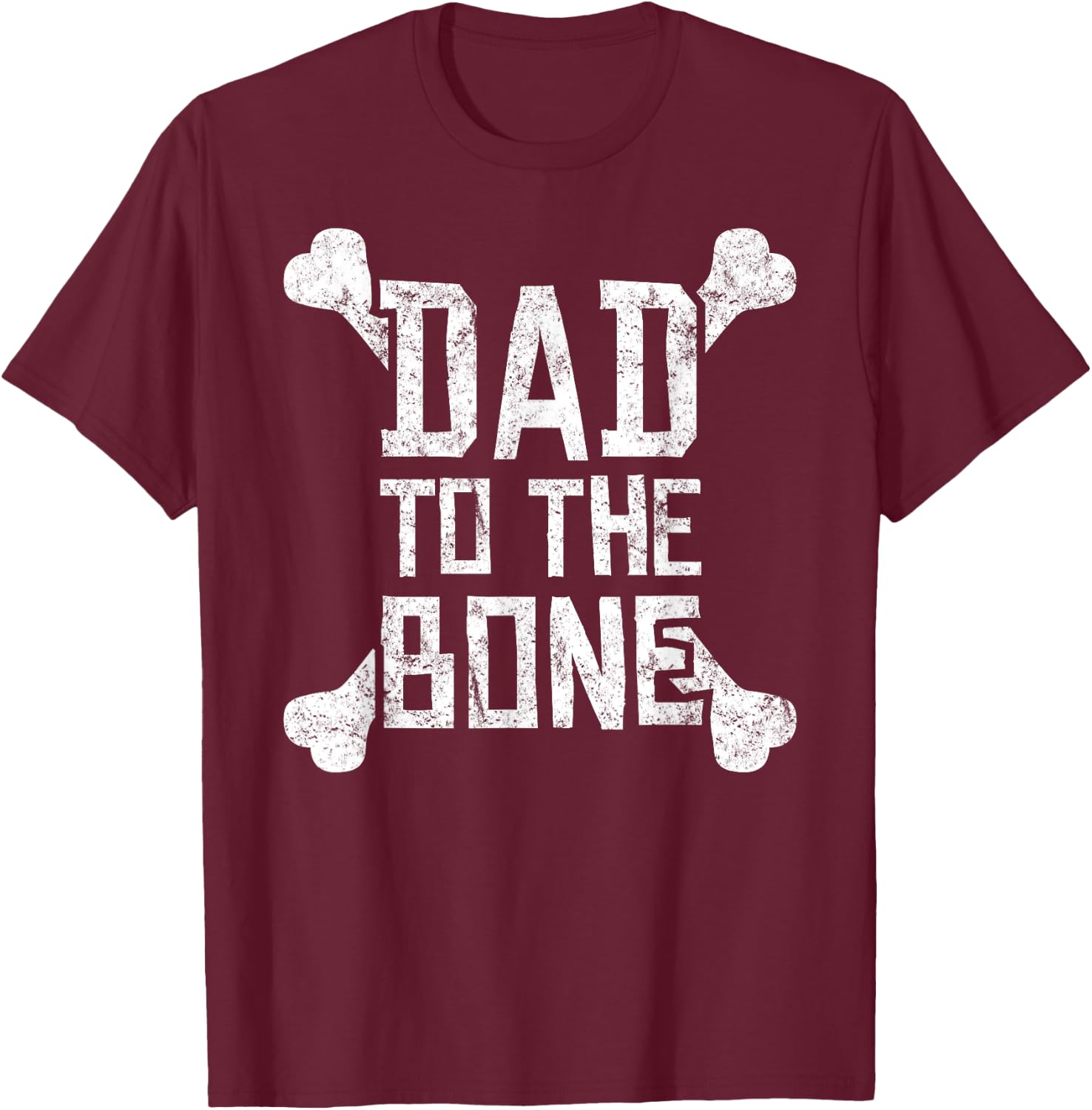 Dad to the Bone - Funny Gift Father T-Shirt - T-Shirt | Maroon