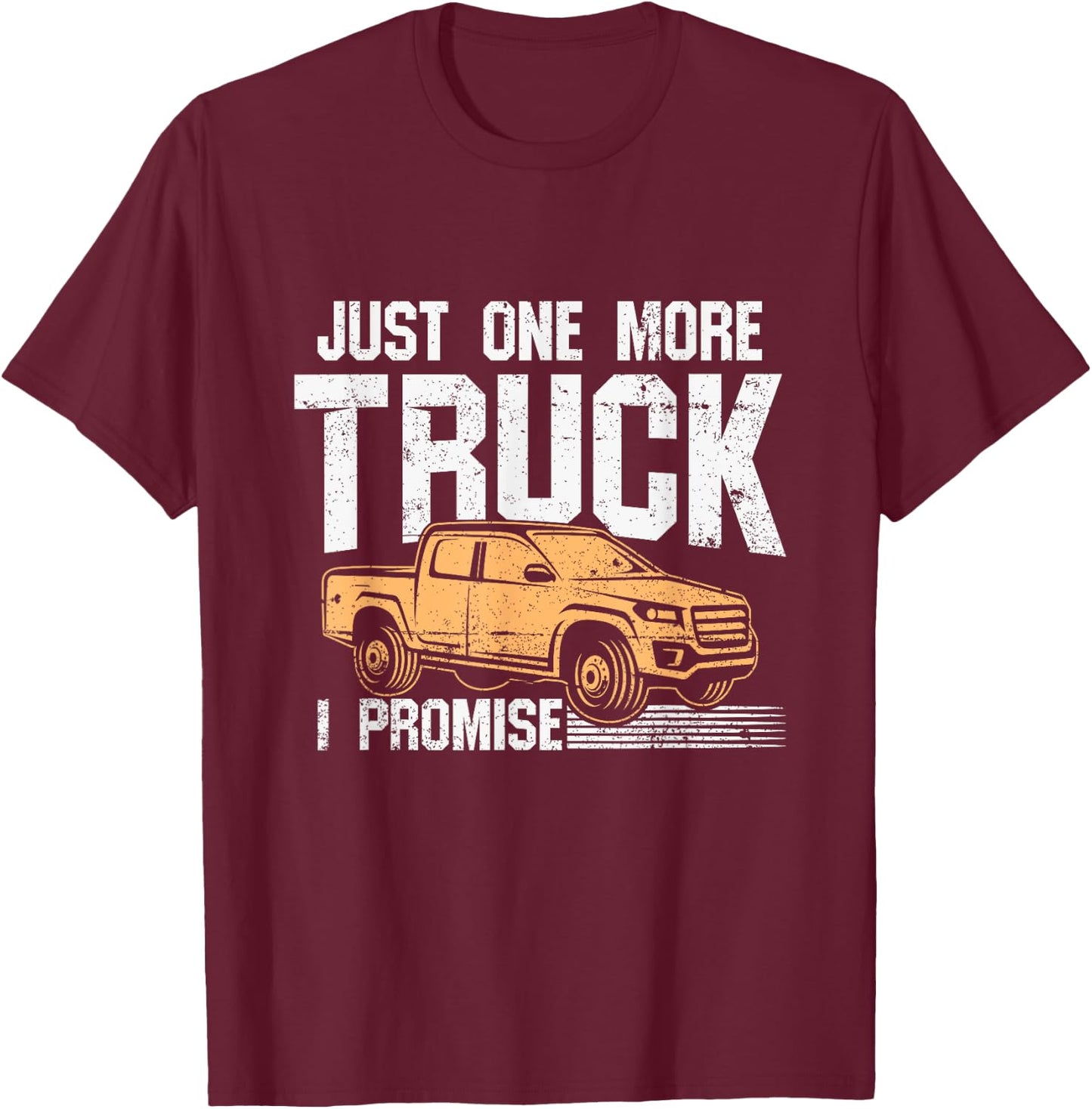 Funny Pickup truck shirt - Just One More Truck I Promise T-Shirt - T-Shirt | Maroon