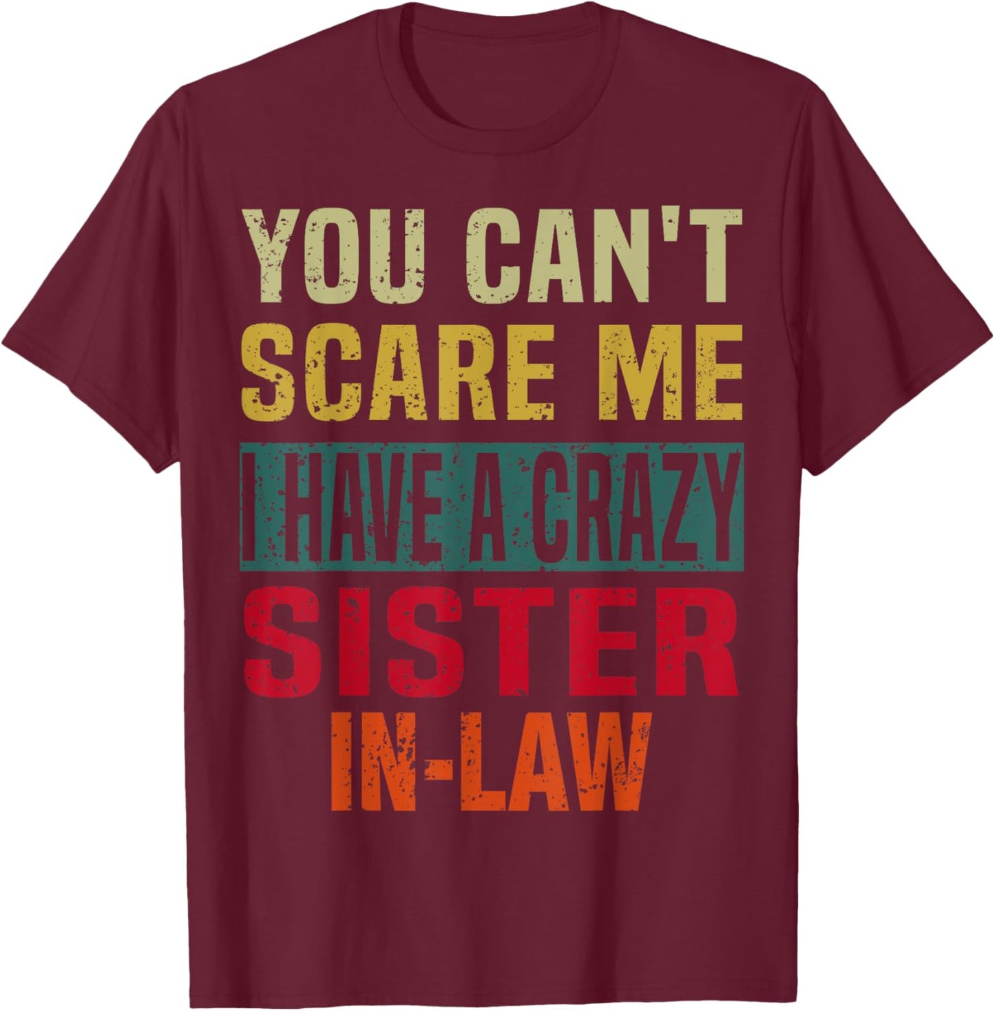 You Can't Scare Me I Have a Crazy Sister-In-Law Retro Family T-Shirt - T-Shirt | Maroon