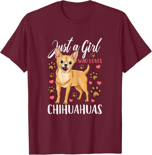 Chihuahua Just A Girl Who Loves Chihuahuas Gift T-Shirt - T-Shirt | Maroon