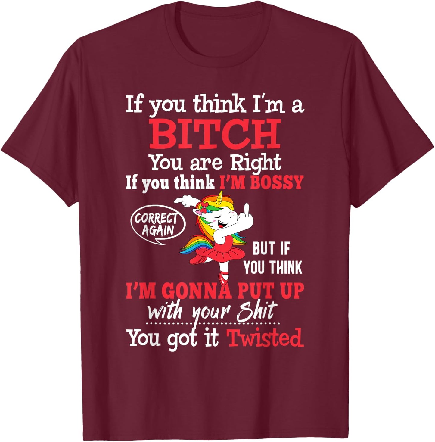 If You Think I'm A Bitch You Are Right Funny Unicorn Gift T-Shirt - T-Shirt | Maroon