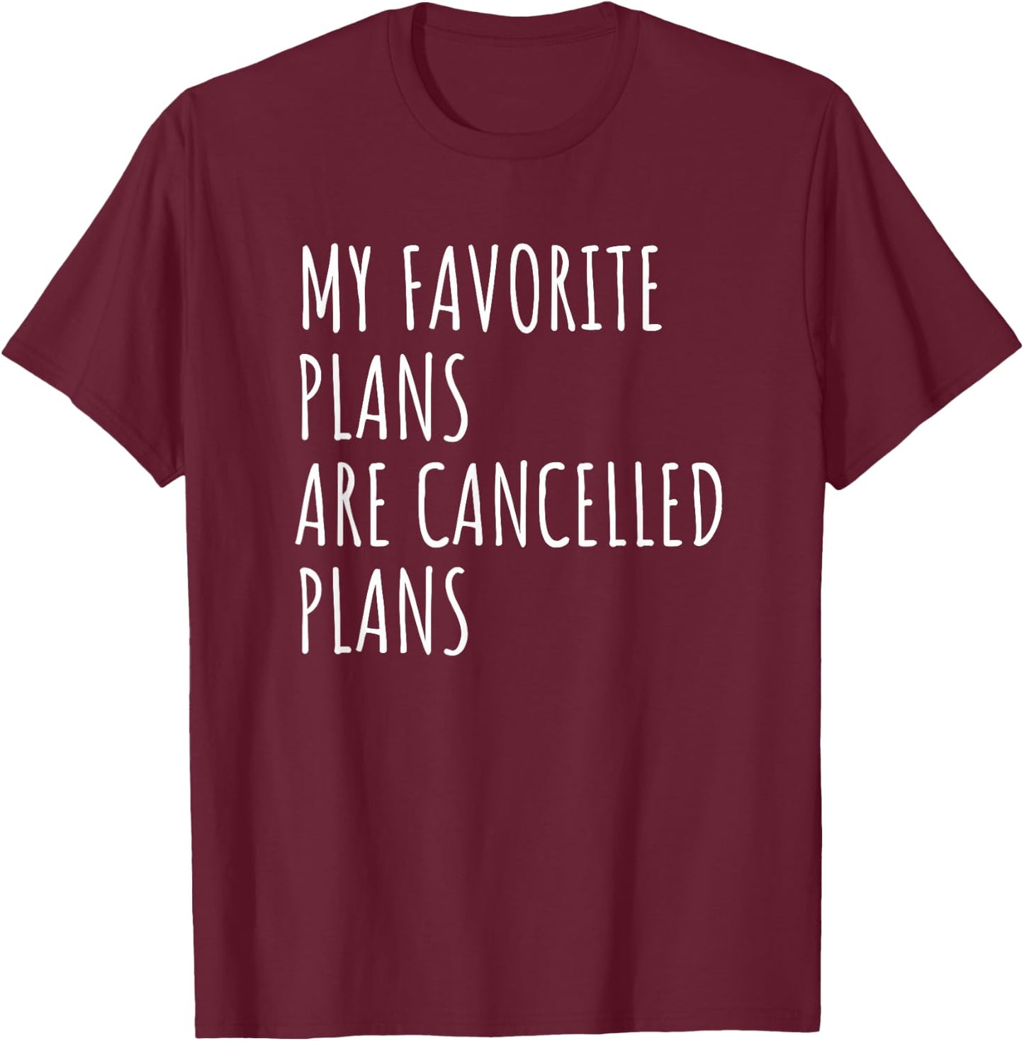 My Favorite Plans Are Cancelled Plans Funny Antisocial T-Shirt - T-Shirt | Maroon
