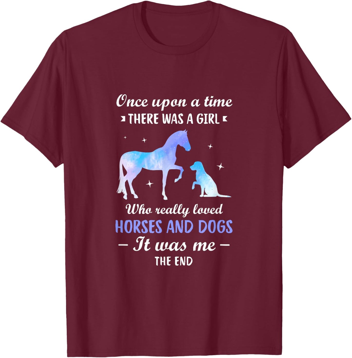 Once upon a time there was a girl who loved Horses Dogs T-Shirt - T-Shirt | Maroon