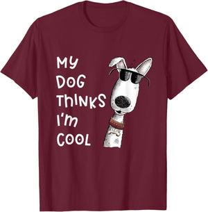 My Dog Thinks I'm Cool Quote Dog Merch For Dog Lover T-Shirt - T-Shirt | Maroon