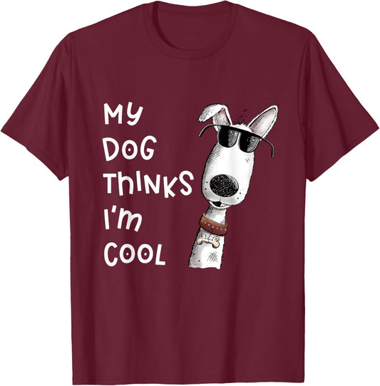 My Dog Thinks I'm Cool Quote Dog Merch For Dog Lover T-Shirt - T-Shirt | Maroon