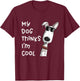 My Dog Thinks I'm Cool Quote Dog Merch For Dog Lover T-Shirt - T-Shirt | Maroon