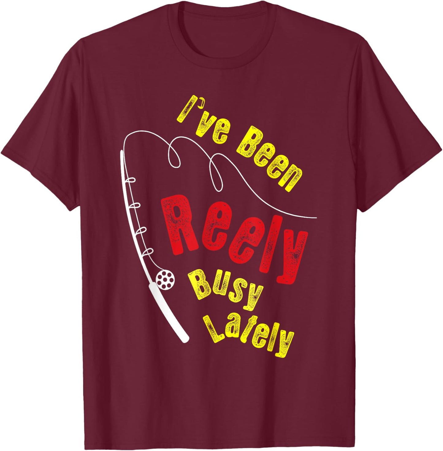 Fishing Saying Funny Fisherman I've Been Reely Busy T-Shirt - T-Shirt | Maroon