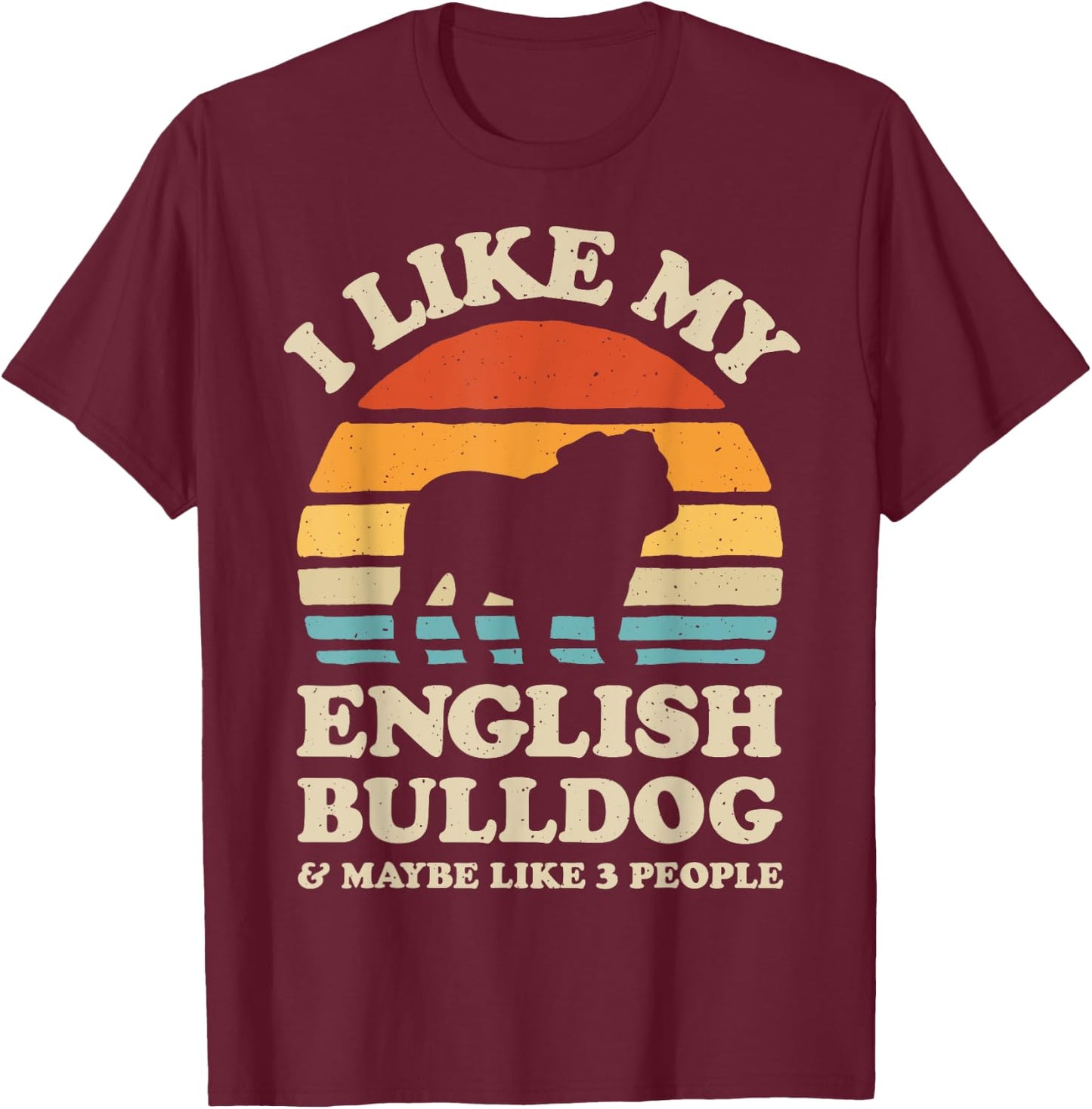 I Like My English Bulldog And Maybe Like 3 People Dog Retro Men Women Girls Kids T-Shirt - T-Shirt | Maroon