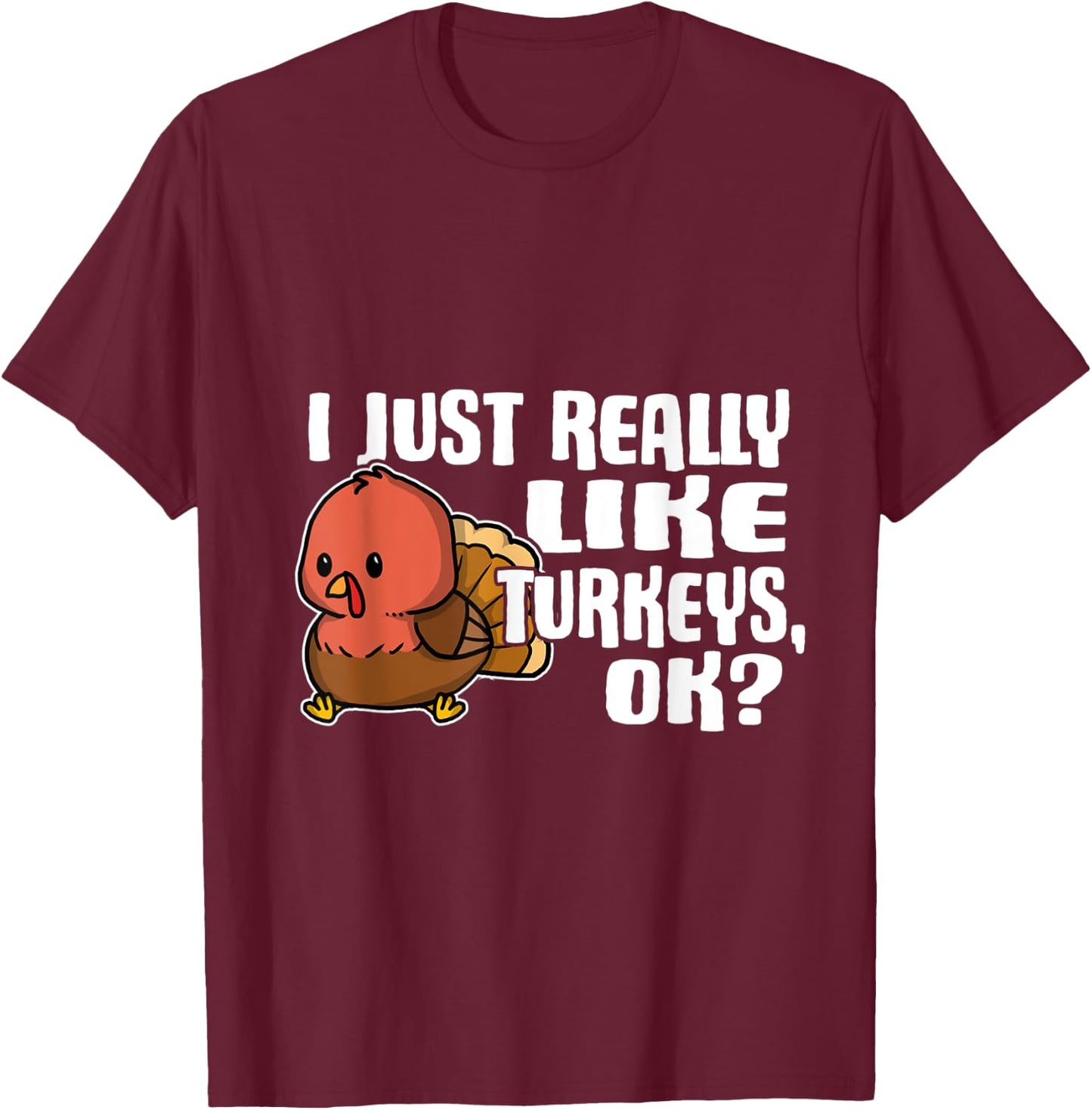 I Just Really Like Turkeys Ok Cute Turkey Costume T-Shirt - T-Shirt | Maroon