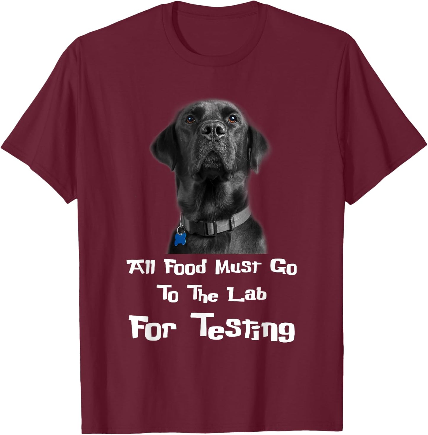 Labrador Dog Lover All Food Must Go To The Lab For Testing Men Women T-Shirt - T-Shirt | Maroon