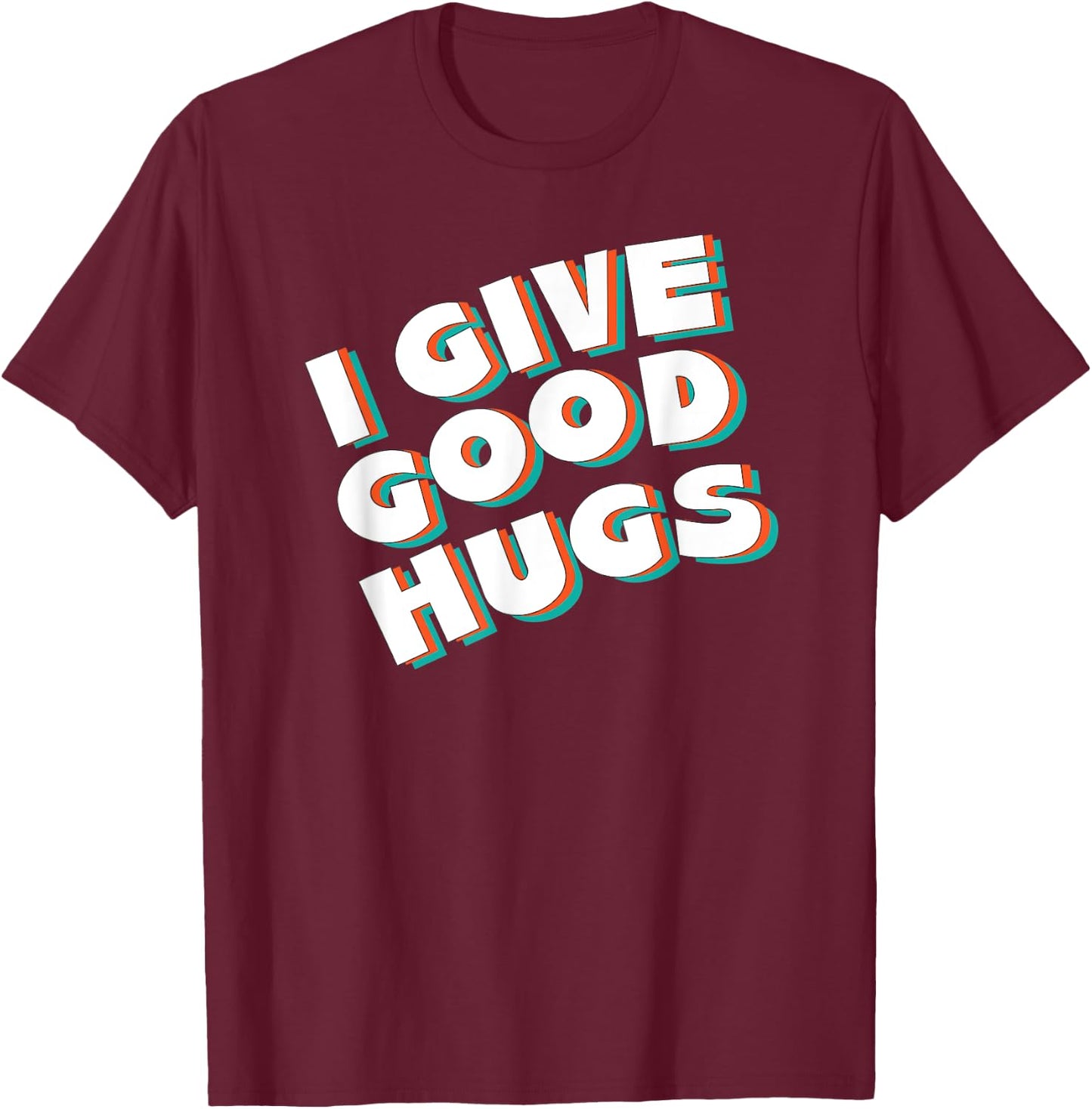 I Give Good Hugs T-Shirt - T-Shirt | Maroon