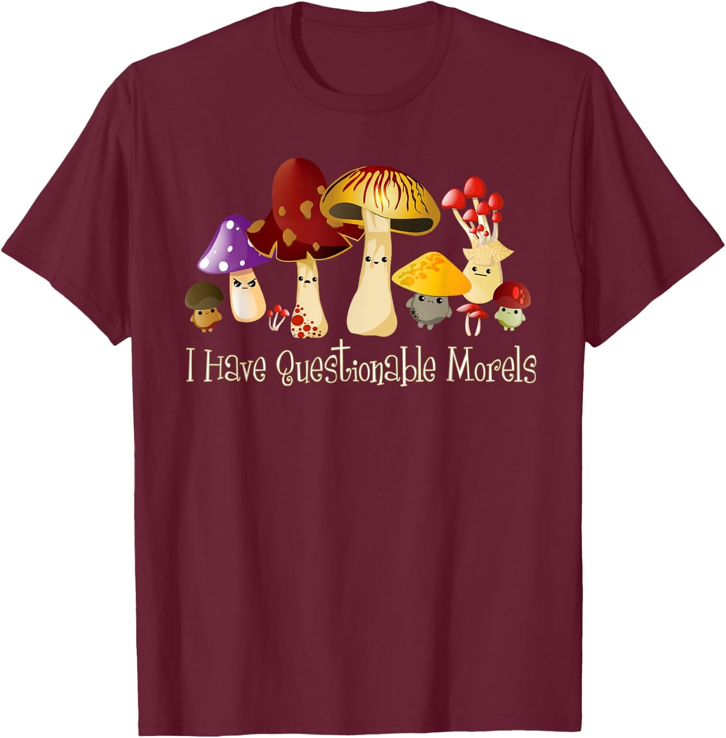 I Have Questionable Morels Cute Mushroom Funny Mycology T-Shirt - T-Shirt | Maroon