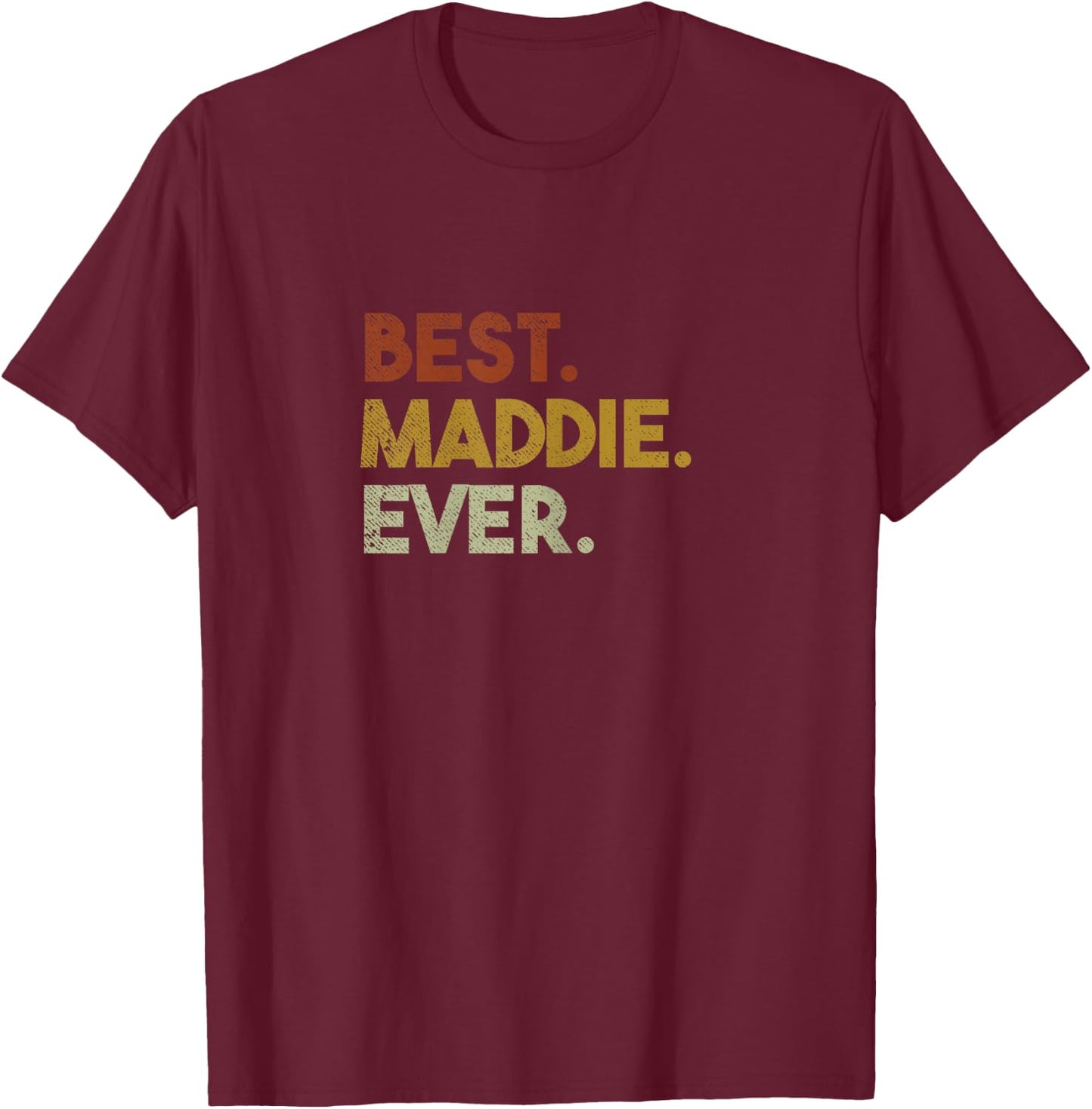 Cute Best Maddie Ever Personalized Name Gifts T-Shirt - T-Shirt | Maroon