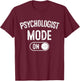 Psychologist Mode On Funny Therapist Gift Psychology Student T-Shirt - T-Shirt | Maroon