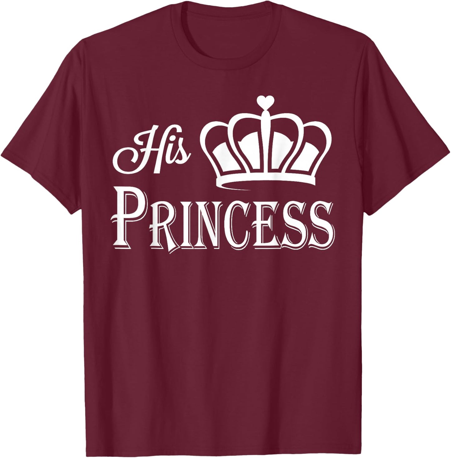 His Princess Shirt - Matching Couples Shirt T-Shirt - T-Shirt | Maroon