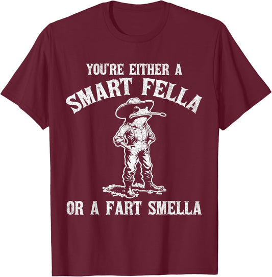 You're Either A Smart Fella Or A Fart Smella T-Shirt - T-Shirt | Maroon