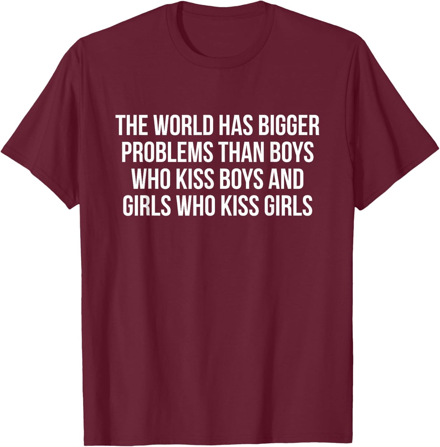 The world has bigger problems than boys who kiss boys T-Shirt - T-Shirt | Maroon