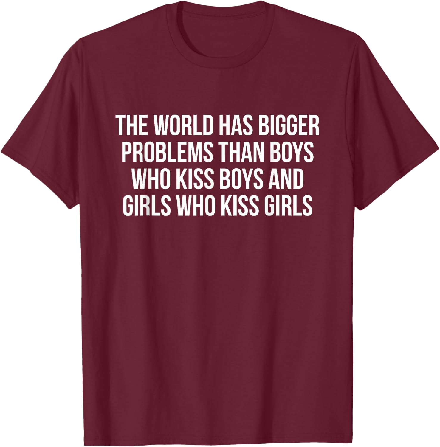 The world has bigger problems than boys who kiss boys T-Shirt - T-Shirt | Maroon
