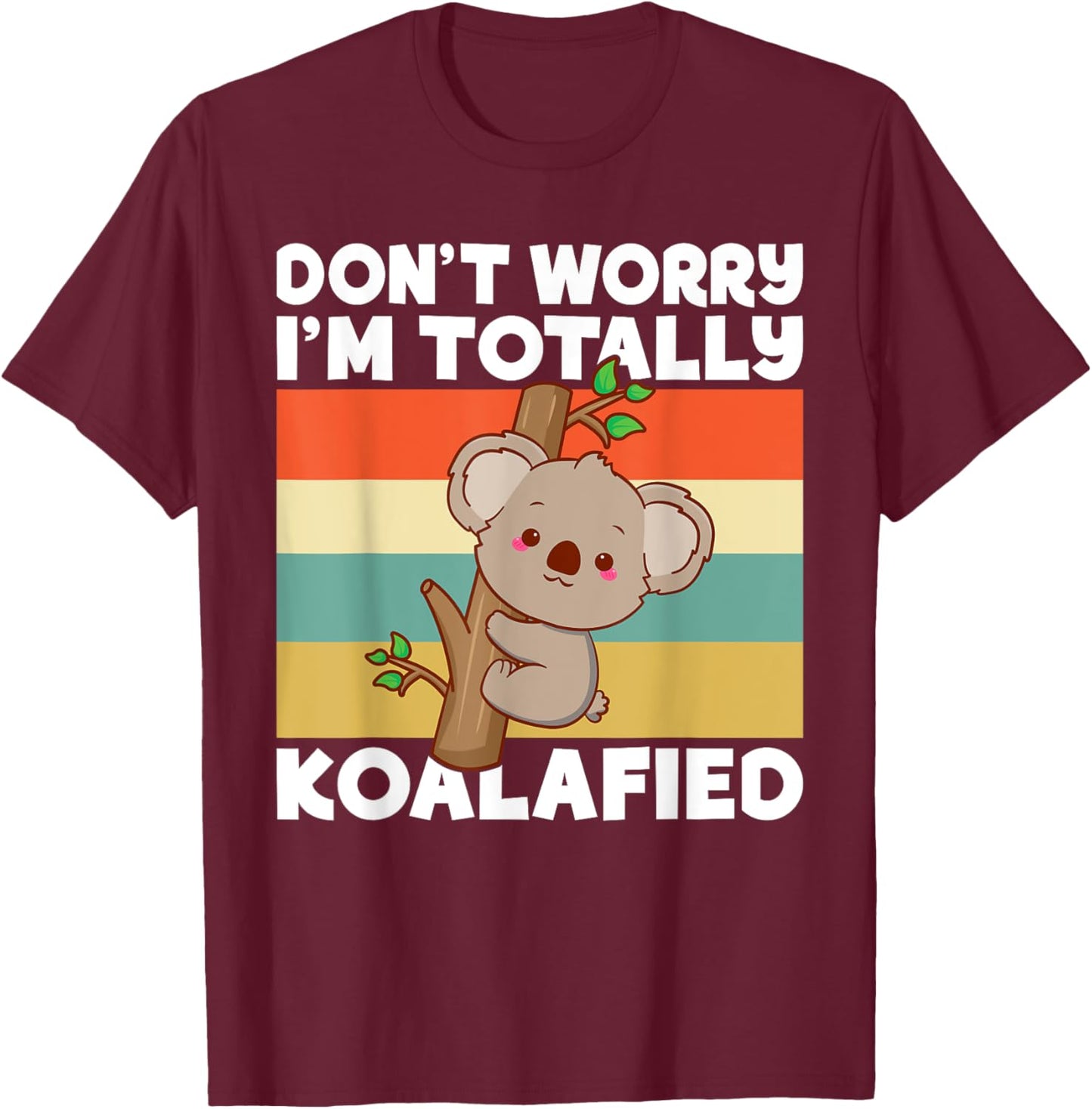 Dont worry im totally Koalafied Koala T-Shirt - T-Shirt | Maroon