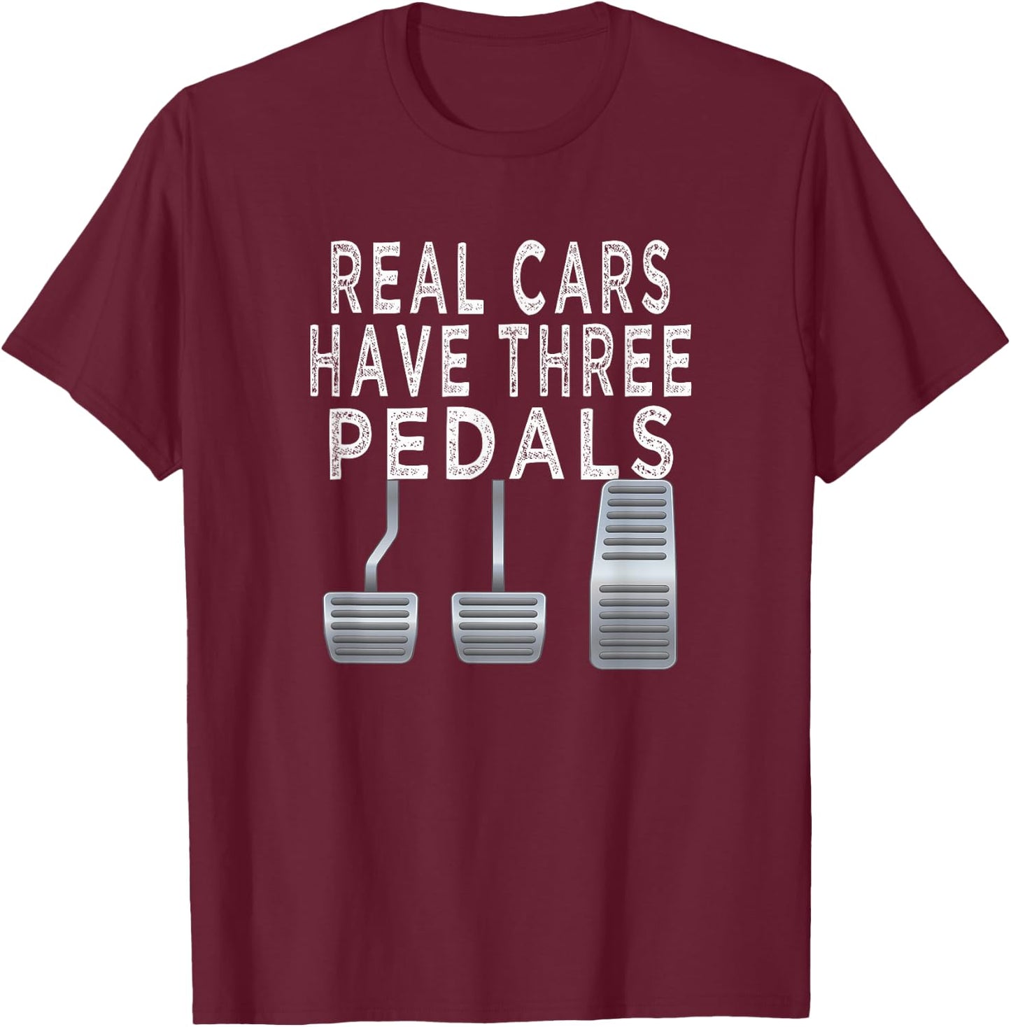 Car guy funny T shirt | Real Cars have Three pedals T-Shirt - T-Shirt | Maroon