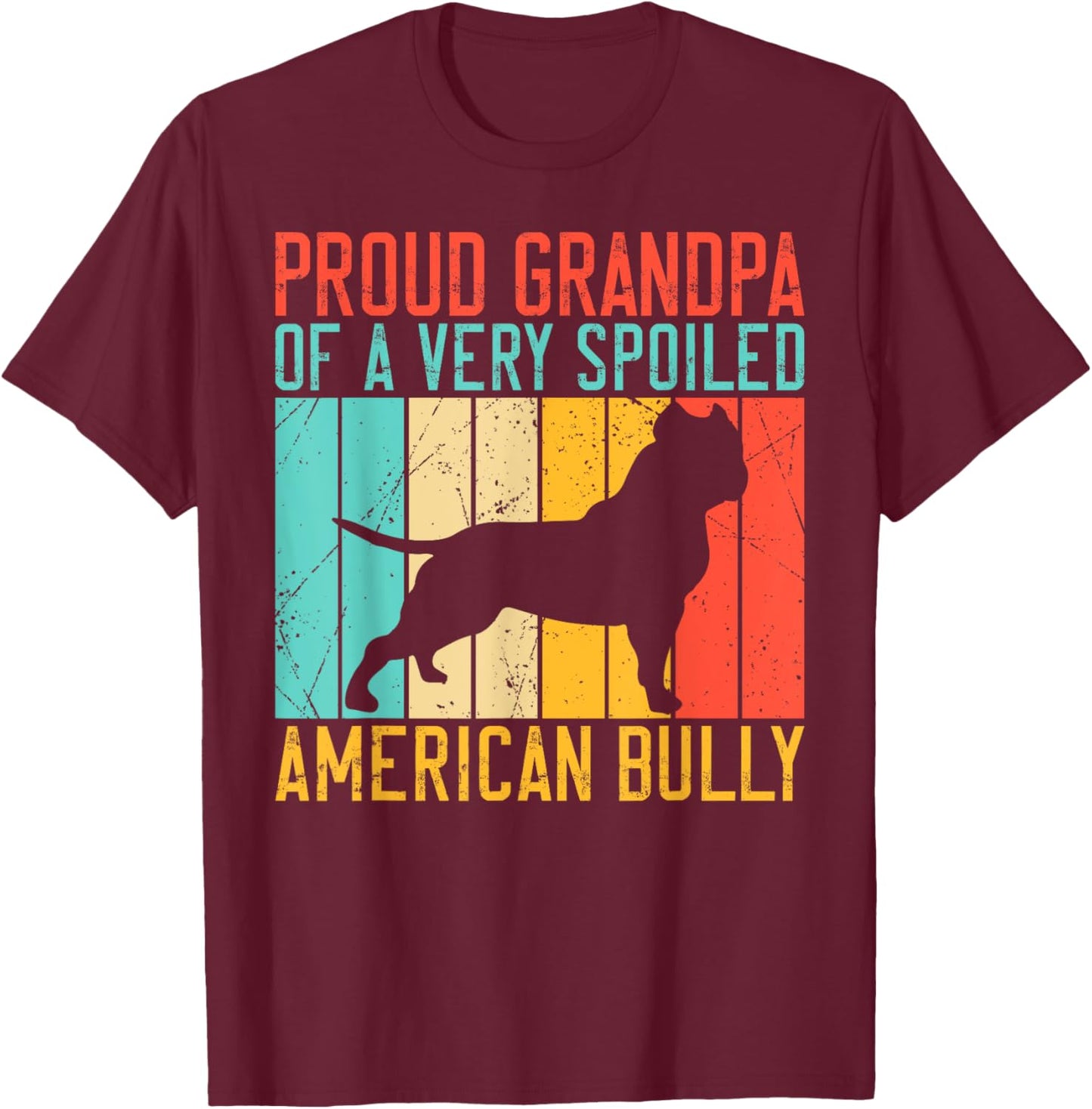 Proud Grandpa of a very spoiled American Bully T-Shirt - T-Shirt | Maroon