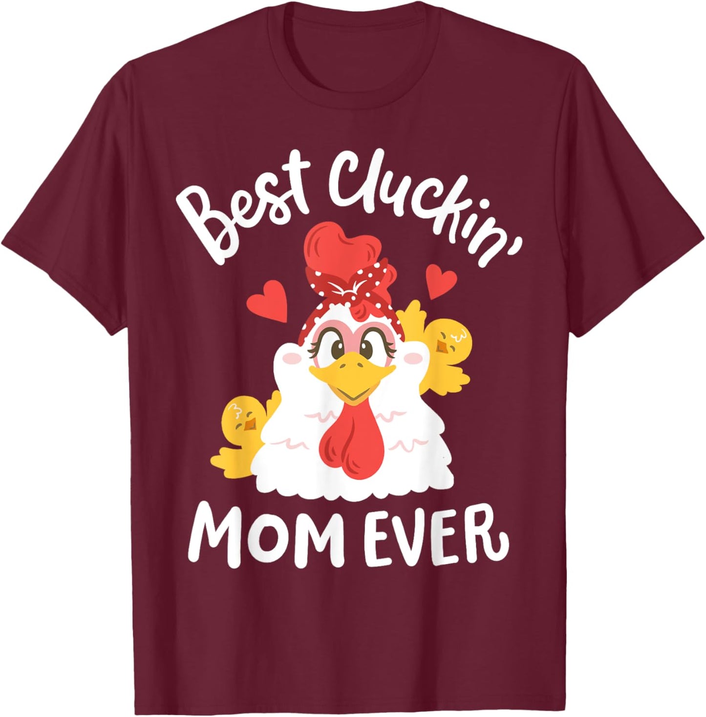 Best Cluckin' Mom Ever Funny Mother's Day Chicken Farm T-Shirt - T-Shirt | Maroon