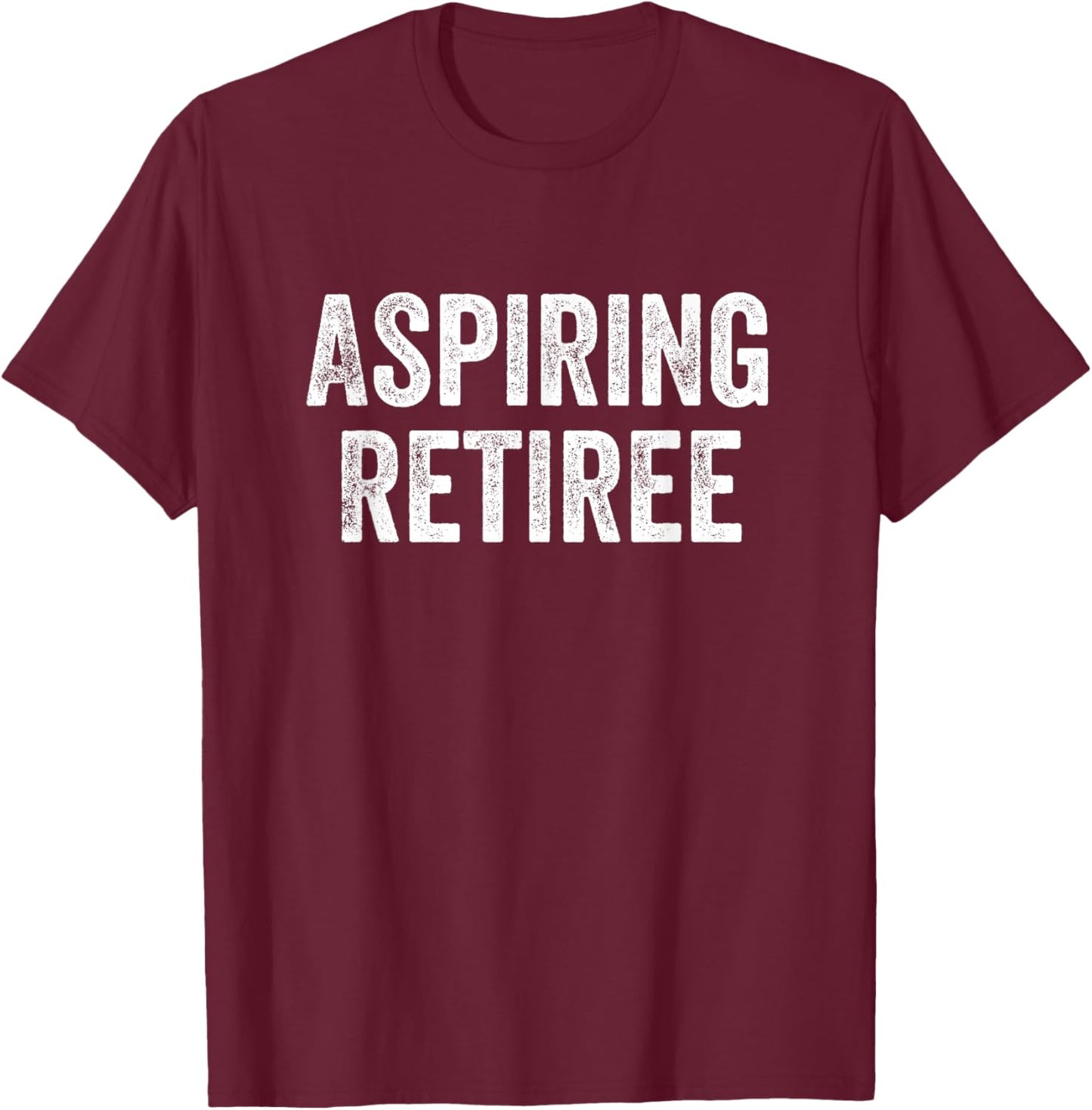 Aspiring Retiree Retirement T-Shirt - T-Shirt | Maroon