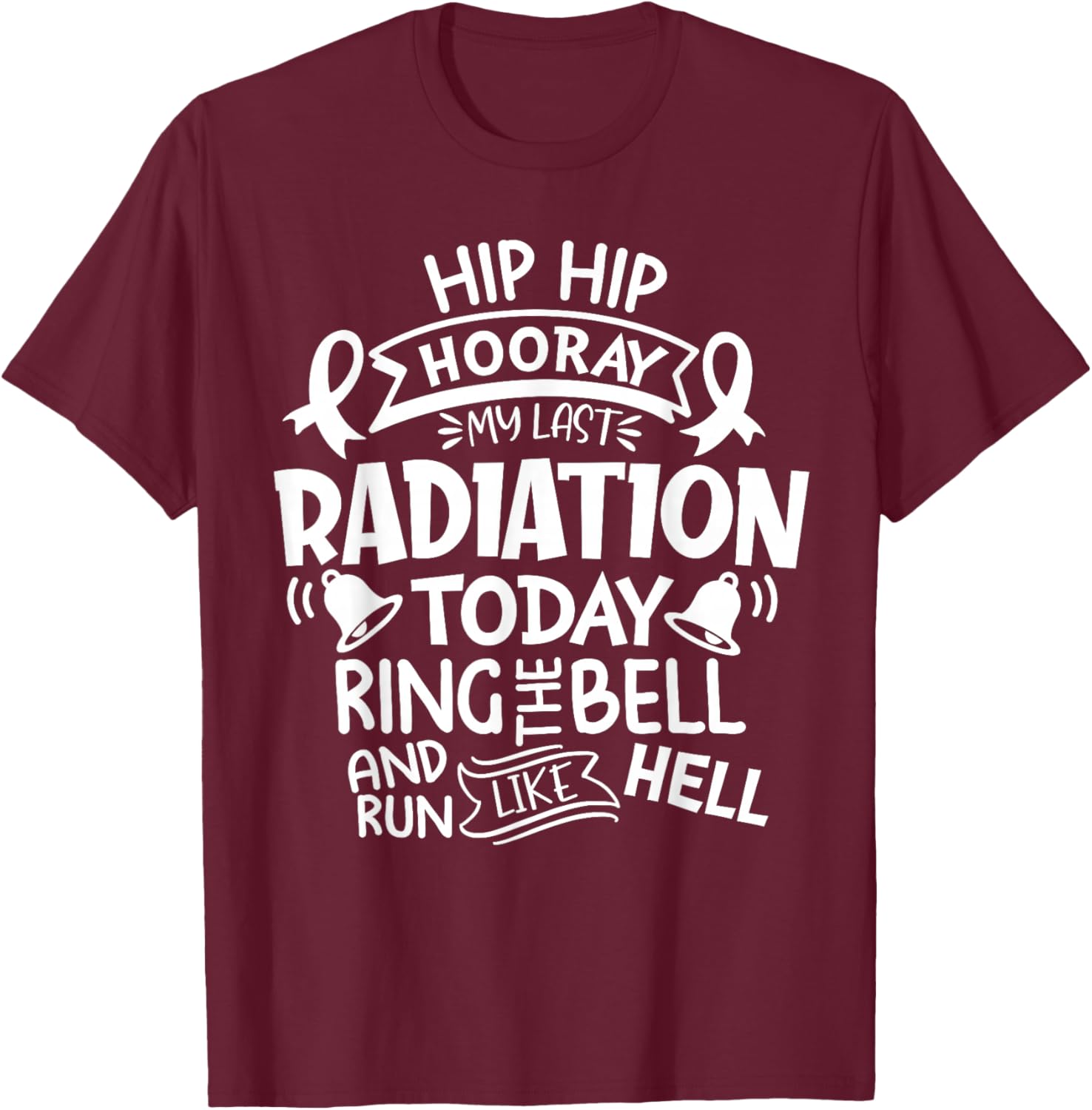Ring The Bell My Last Radiation Today Cancer Awareness T-Shirt - T-Shirt | Maroon