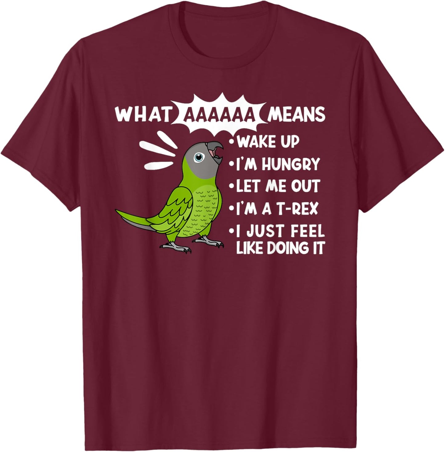 What AAAAAA Means I Screaming Dusky-headed Conure Parrot T-Shirt - T-Shirt | Maroon