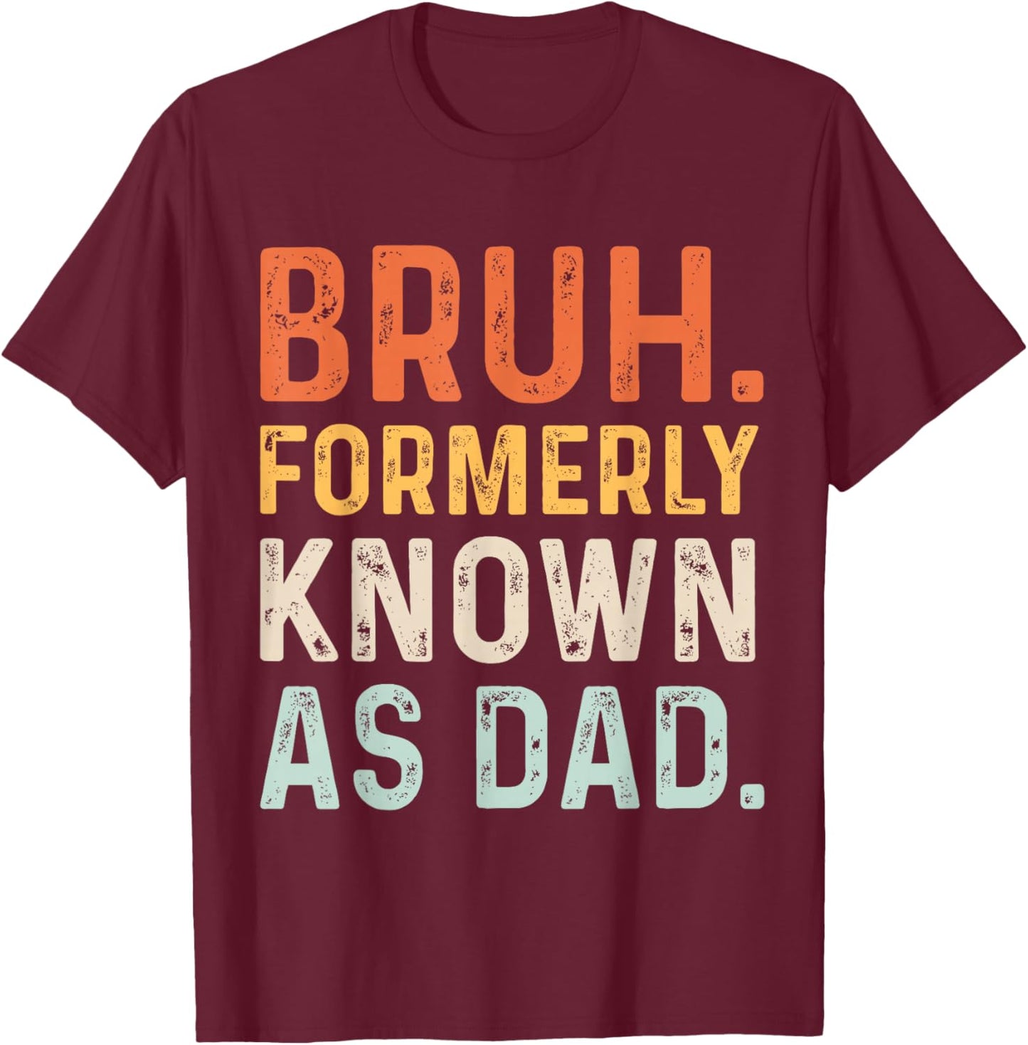 Bruh Formerly Known as Dad T-Shirt - T-Shirt | Maroon