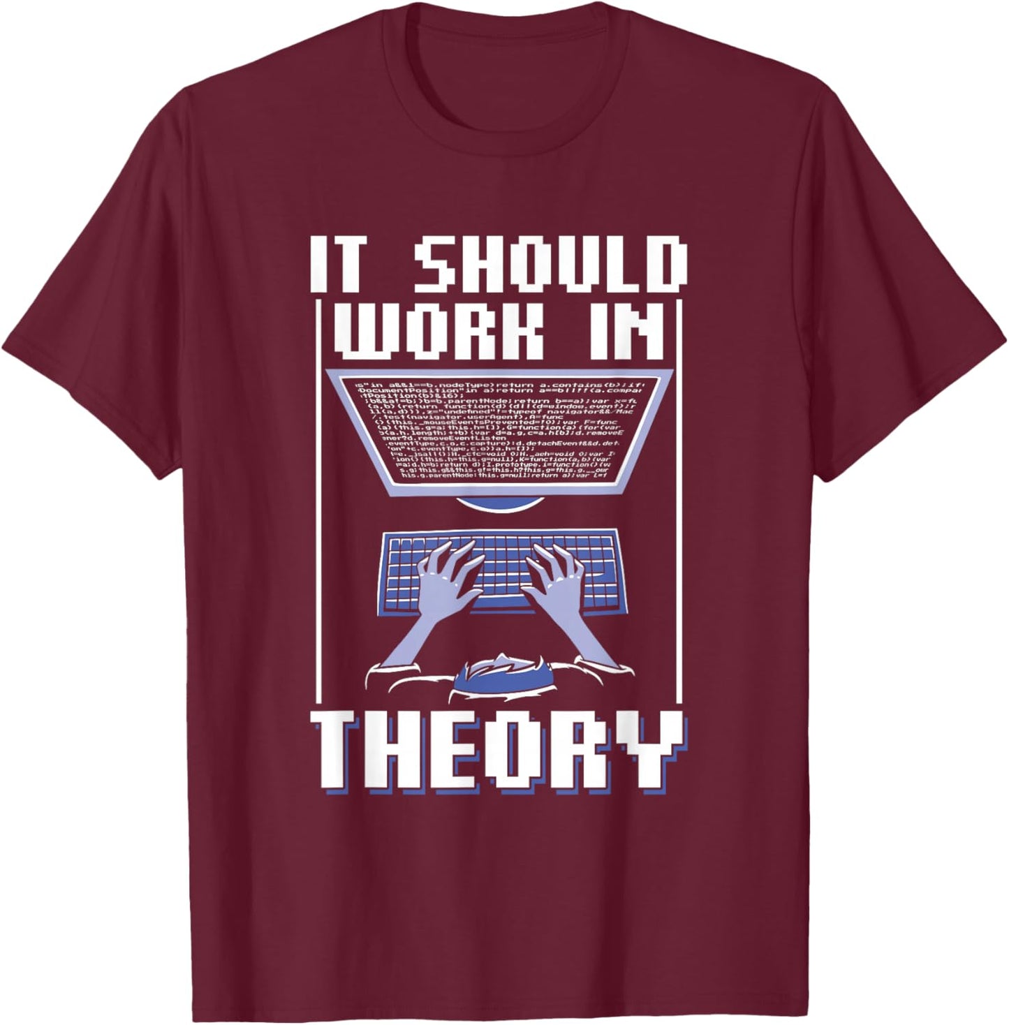 It Should Work In Theory Code Coder Coding Programmer T-Shirt - T-Shirt | Maroon