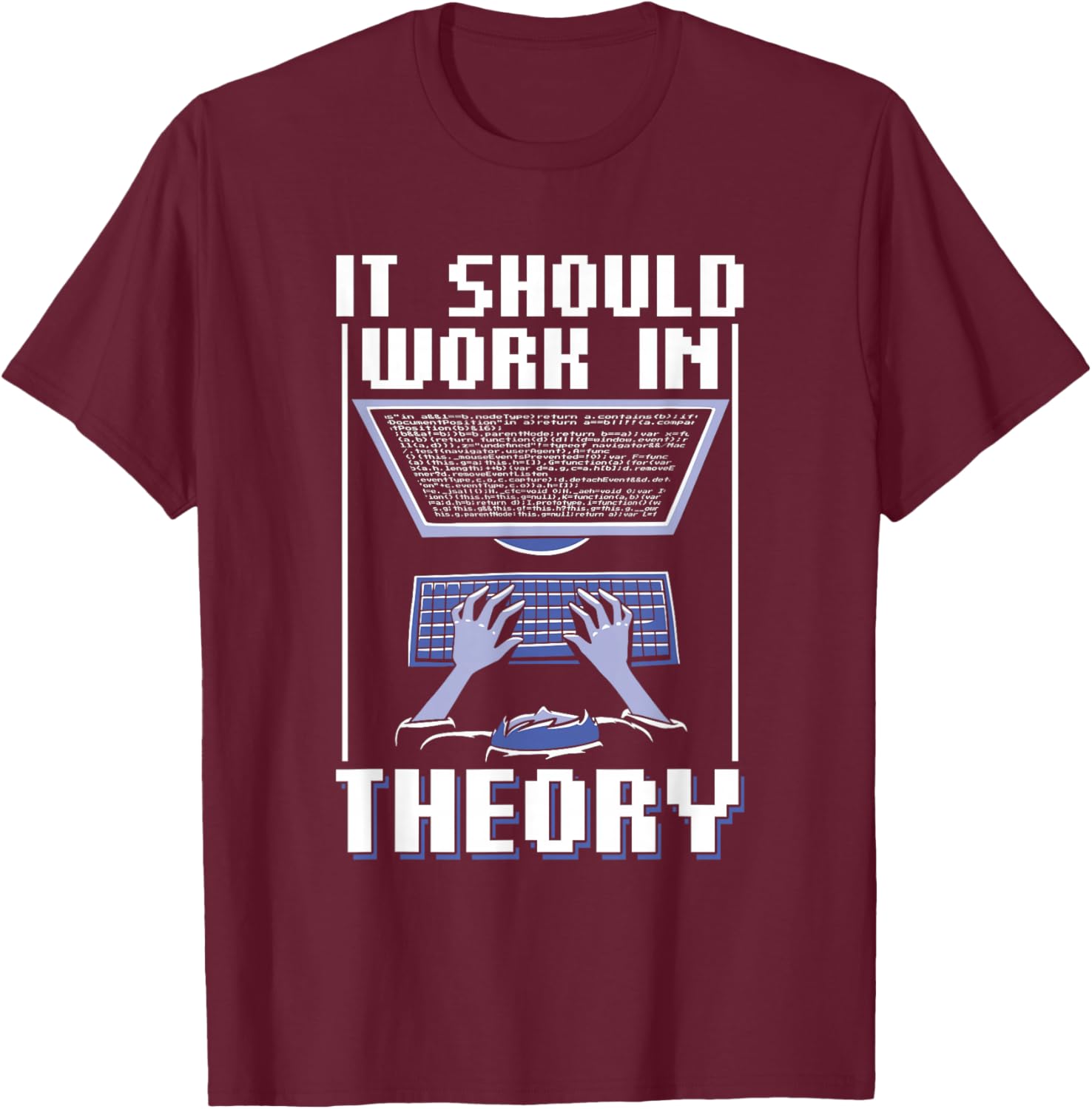 It Should Work In Theory Code Coder Coding Programmer T-Shirt - T-Shirt | Maroon