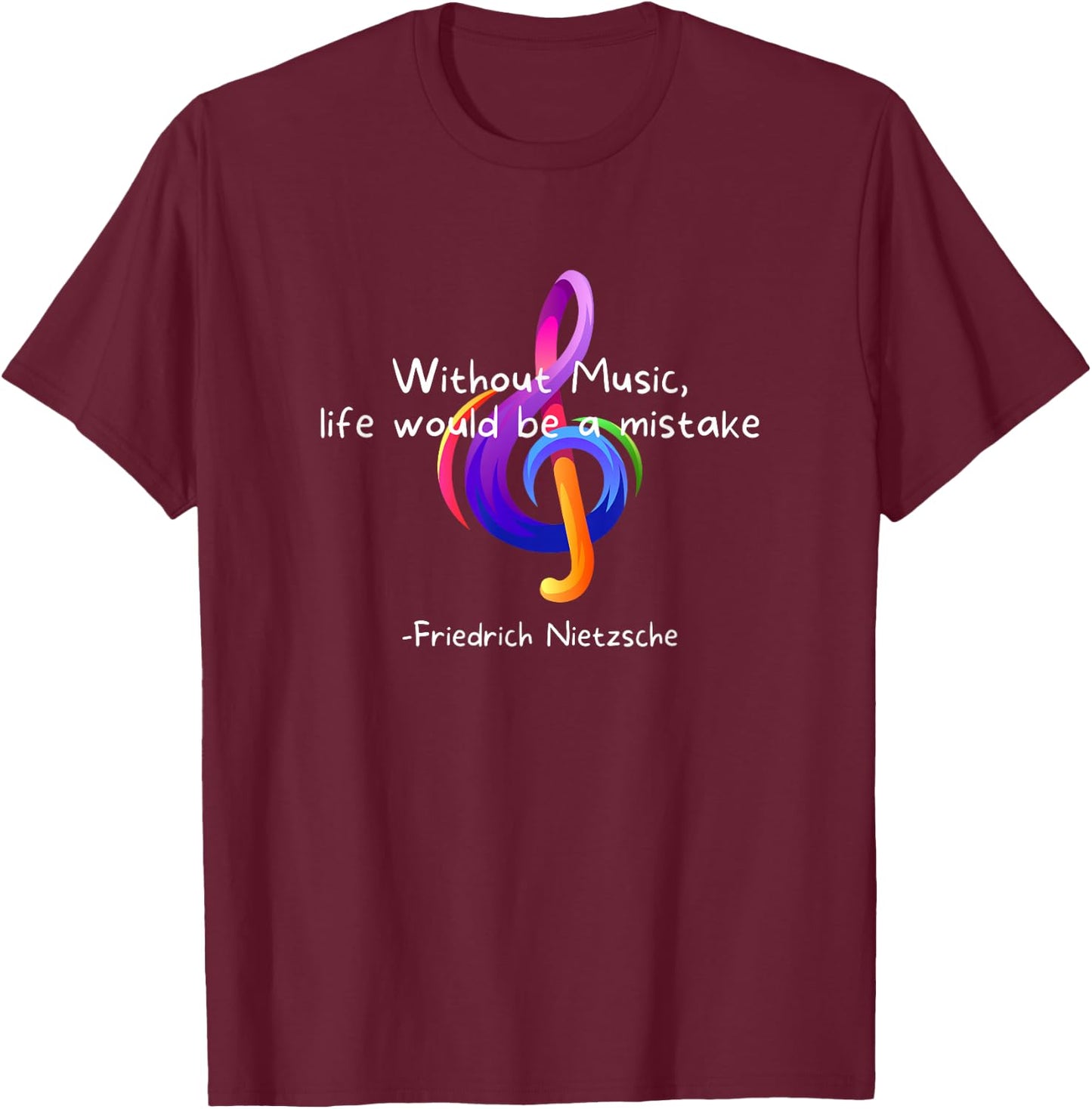 Without Music, Life Would Be A Mistake - Friedrich Nietzsche T-Shirt - T-Shirt | Maroon