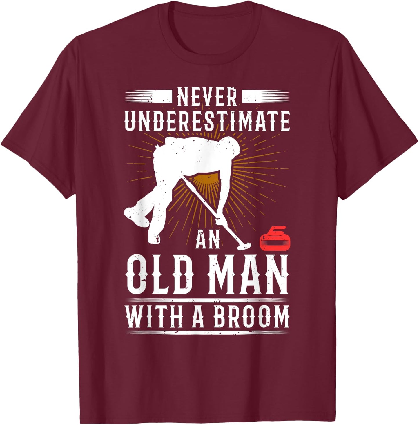 Never Underestimate An Old Man With A Broom Curling Gift T-Shirt - T-Shirt | Maroon