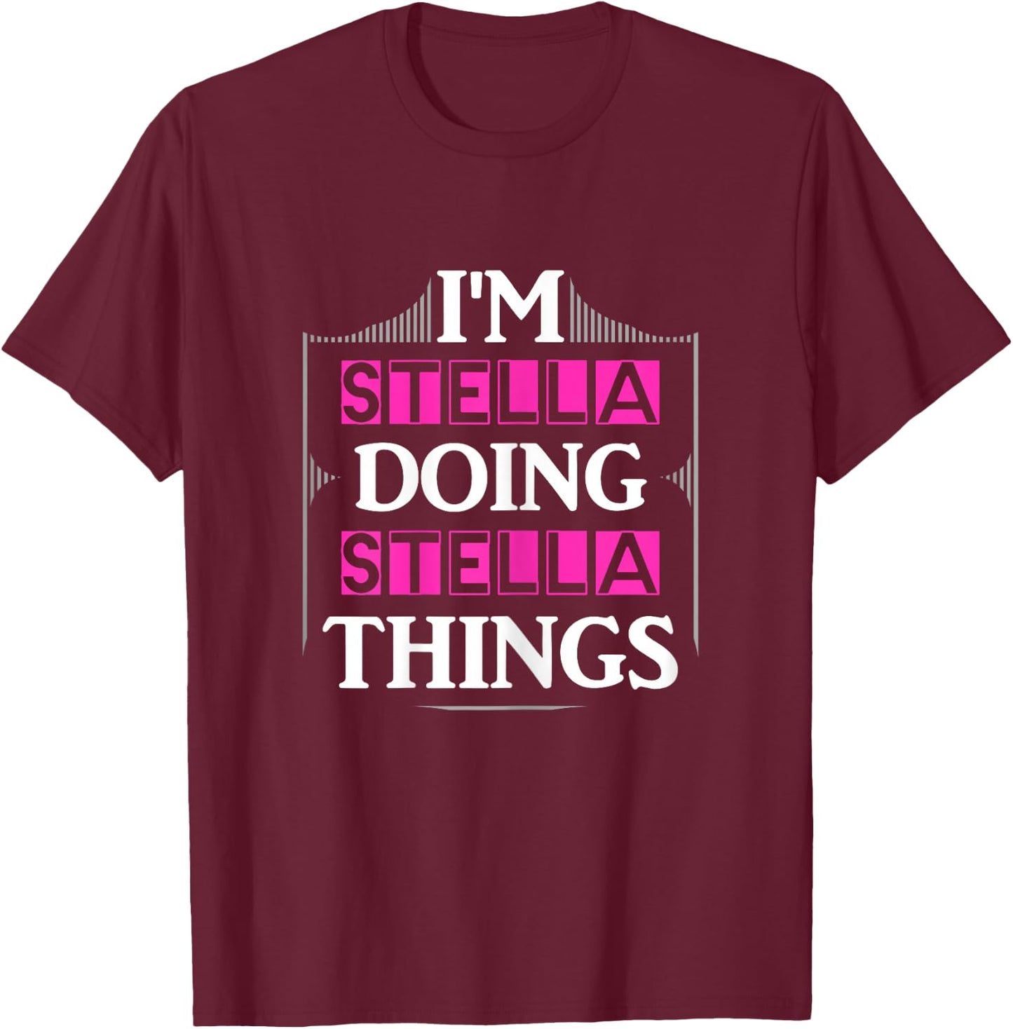 I'm Stella Doing Stella Things Funny First Name Gift T-Shirt - T-Shirt | Maroon