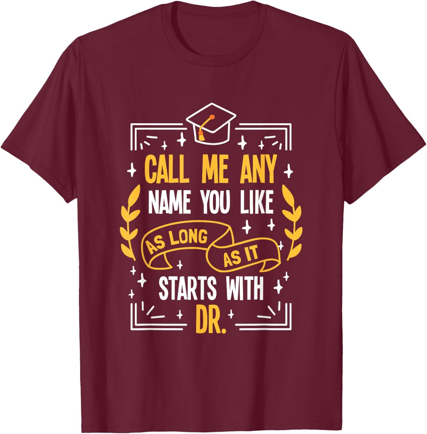 Doctor Promotion - Name me Dr. T-Shirt - T-Shirt | Maroon