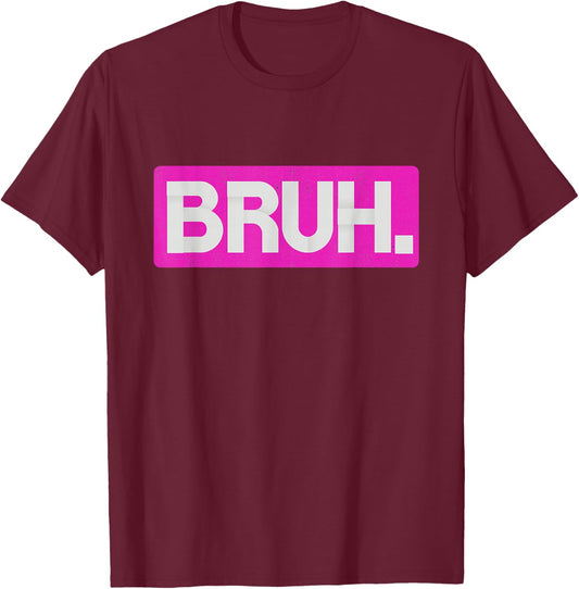 Pink Bruh Funny Saying Bro Mom Slang Teens Graphic Hot Pink T-Shirt - T-Shirt | Maroon