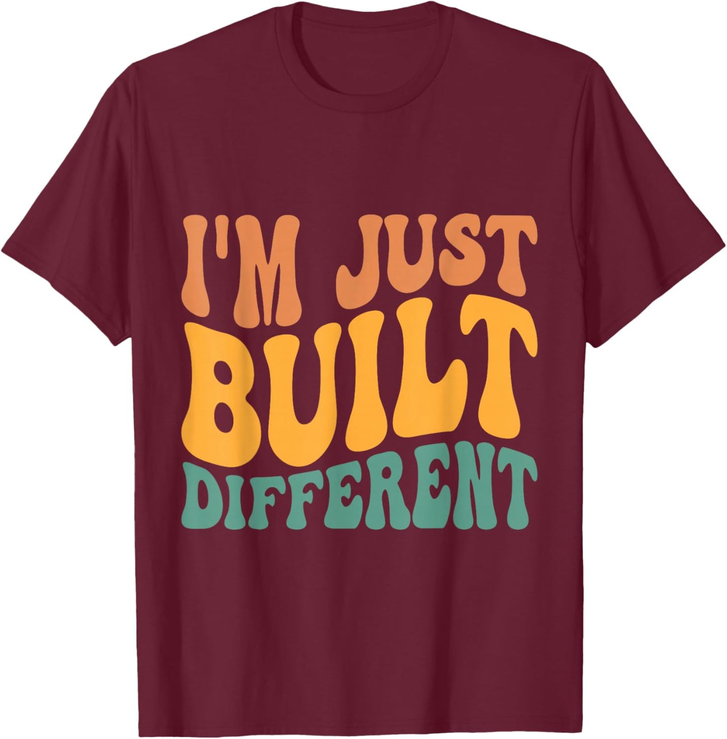 I'm Just Built Different T-Shirt - T-Shirt | Maroon