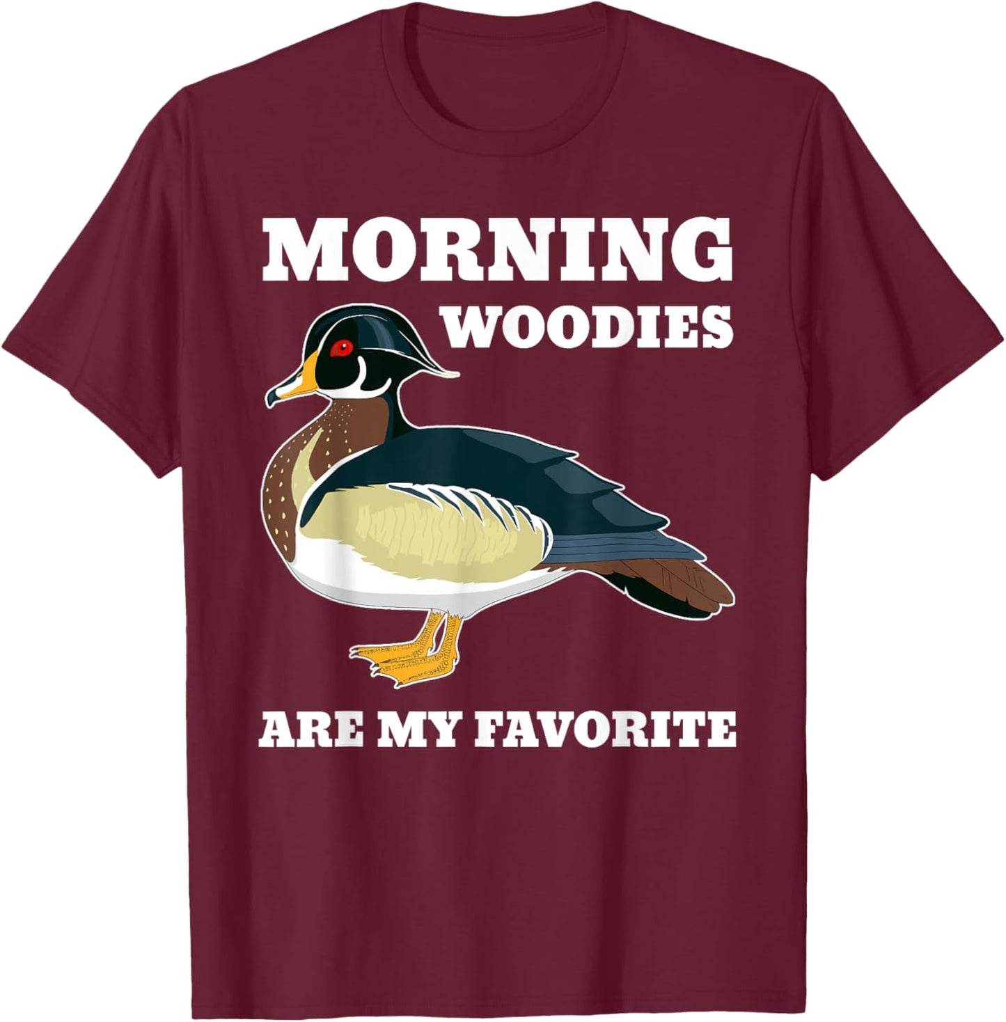 Morning Woody My Favorite Duck Hunting Funny Hunter T-Shirt - T-Shirt | Maroon