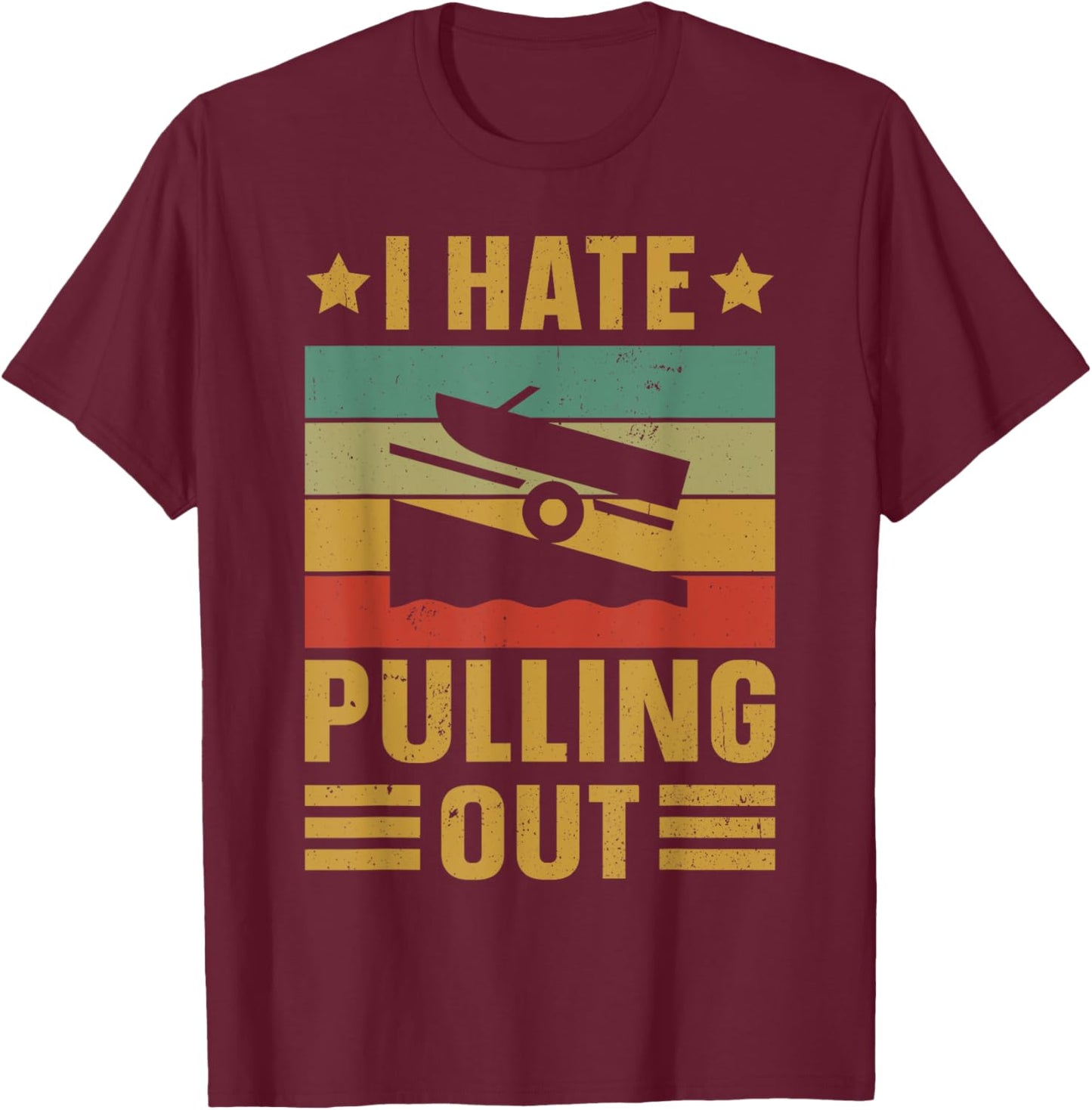 Funny Boating Quote I hate pulling out for boat captain T-Shirt - T-Shirt | Maroon