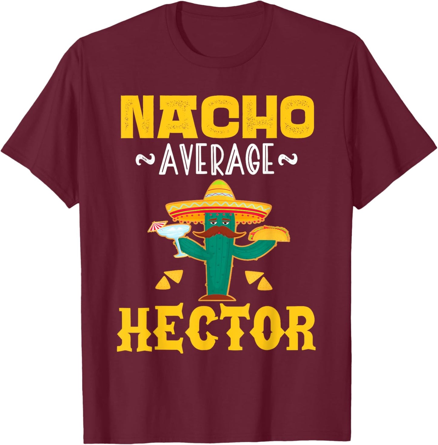 Nacho Average HECTOR Custom Name Cinco De Mayo Sombrero T-Shirt - T-Shirt | Maroon