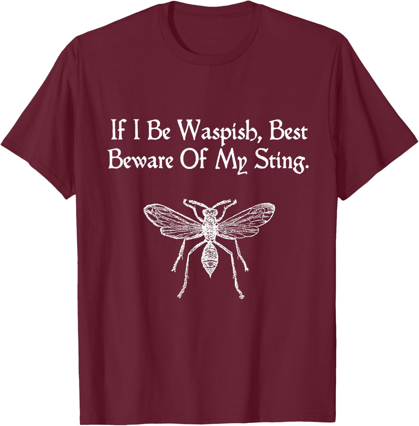If I Be Waspish Shakespeare Quote Taming Of The Shrew Wasp T-Shirt - T-Shirt | Maroon