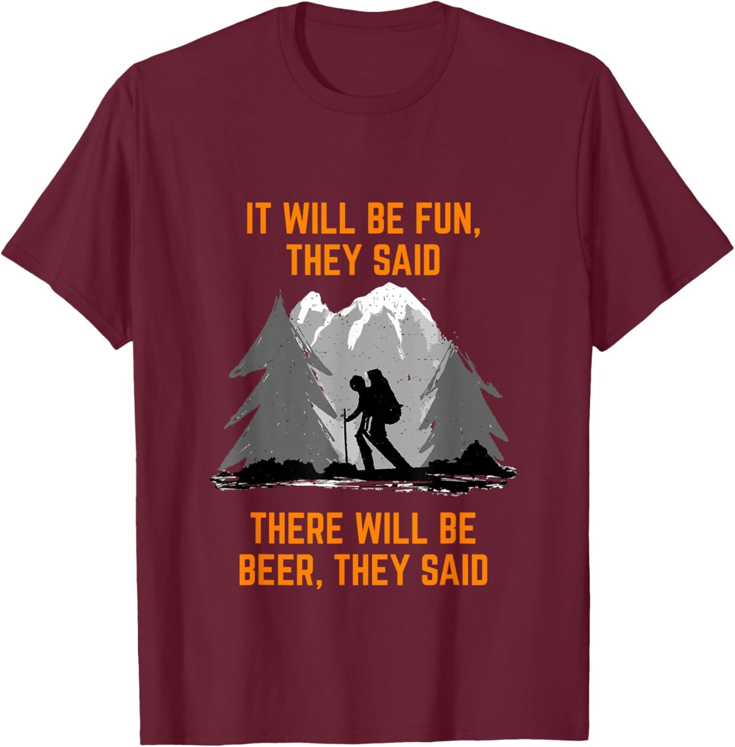 Hiking Saying It will be fun they said meme Beer and Hiking T-Shirt - T-Shirt | Maroon