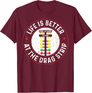 Life is Better at The Drag Strip Funny Drag Racing Dragstrip T-Shirt - T-Shirt | Maroon