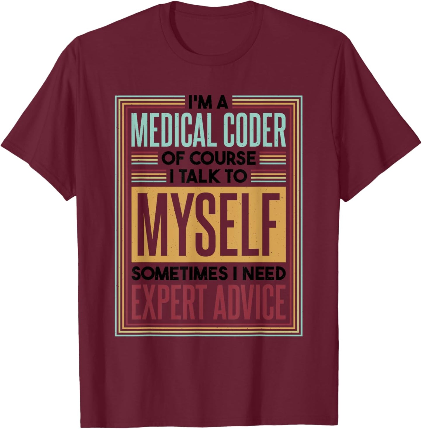Medical Coder I Talk To Myself, Medical Nurse Coder T-Shirt - T-Shirt | Maroon