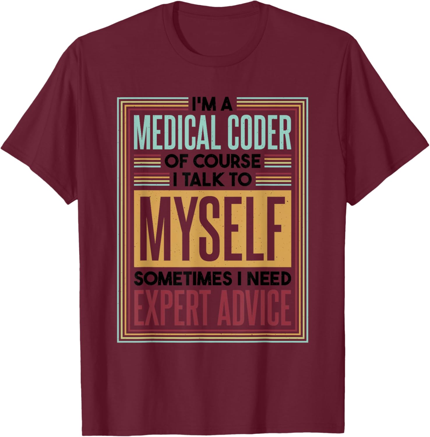 Medical Coder I Talk To Myself, Medical Nurse Coder T-Shirt - T-Shirt | Maroon