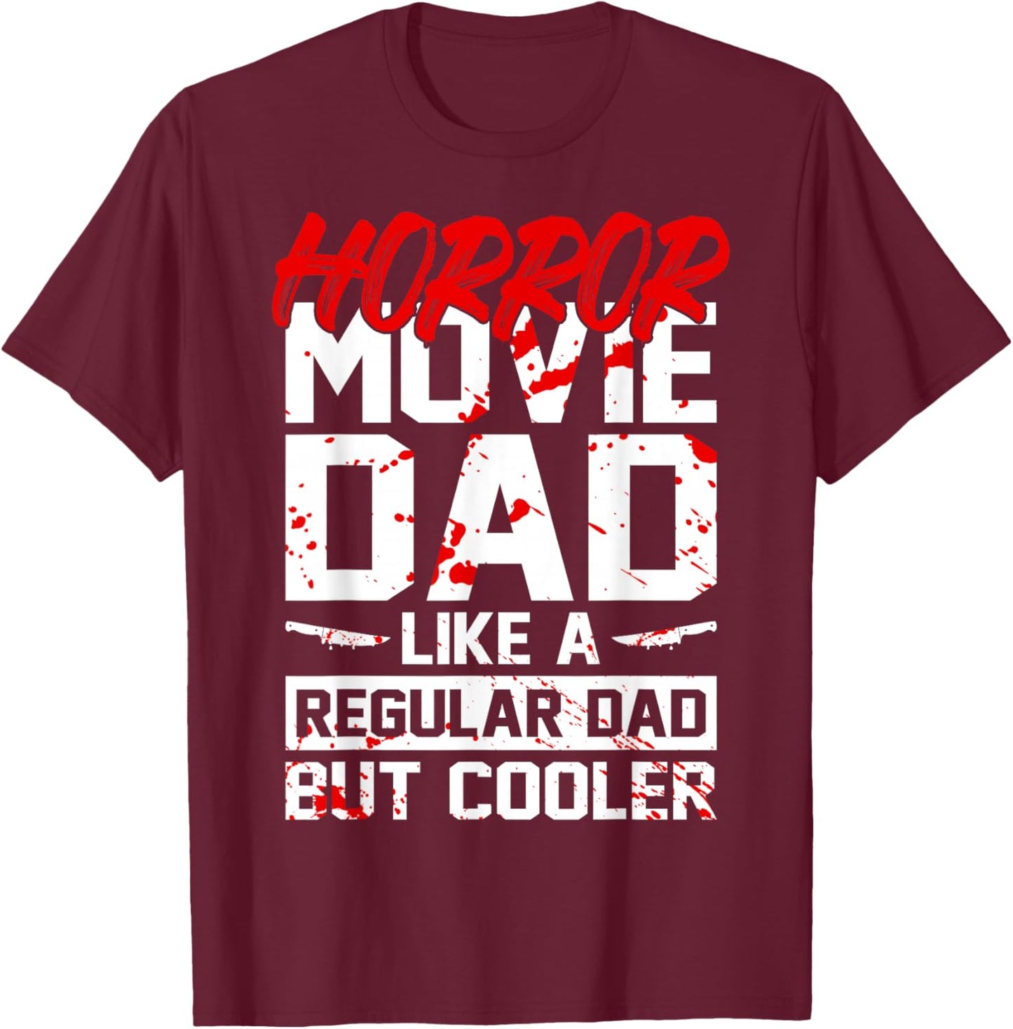 Cool Halloween Horror Movie Quote for your Horror Movie Dad T-Shirt - T-Shirt | Maroon